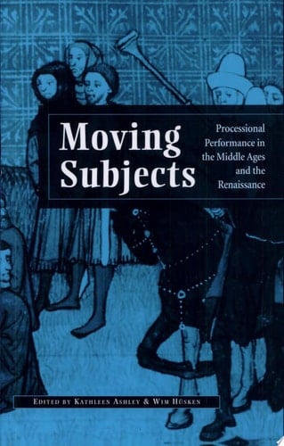 Moving Subjects Processional Performance in the Middle Ages and the Renaissance