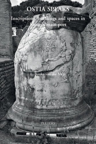 Ostia Speaks Inscriptions, Buildings and Spaces in Rome's Main Port