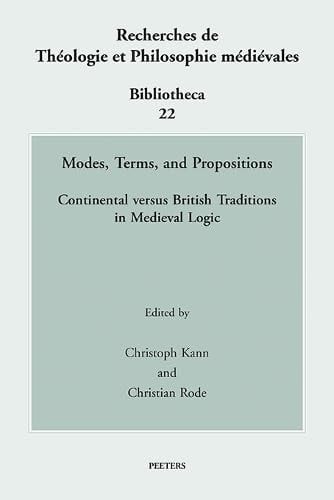 Modes, Terms and Propositions Continental Versus British Traditions in Medieval Logic