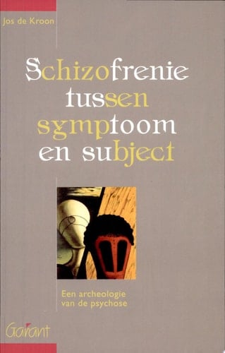 Schizofrenie tussen symptoom en subject. Een archeologie van de psychose