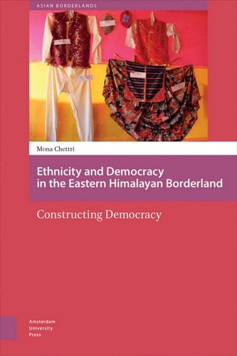 Ethnicity and democracy in the Eastern Himalayan Borderland constructing democracy