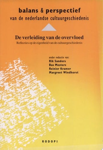 Balans en perspectief van de Nederlandse cultuurgeschiedenis de verleiding van de overvloed : reflecties op de eigenheid van de cultuurgeschiedenis