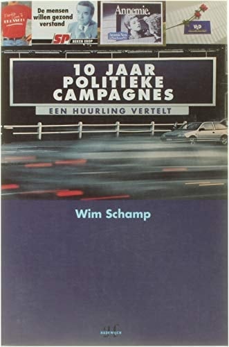 Tien jaar politieke campagnes: Een huurling vertelt (Dutch Edition)