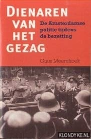 Dienaren van het gezag: De Amsterdamse politie tijdens de bezetting (Dutch Edition)