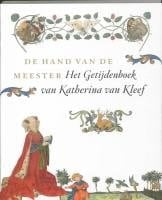 De hand van de meester het Getijdenboek van Katherina van Kleef