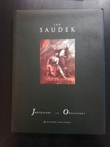Jan Saudek: Jubilations and Obsessions