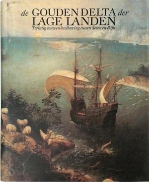 De gouden delta der Lage Landen: twintig eeuwen beschaving tussen Seine en Rijn