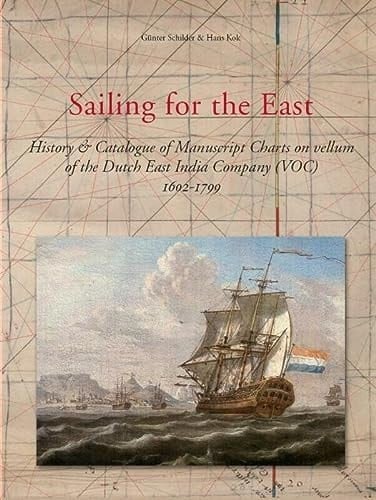 Sailing for the East History & Catalogue of Manuscript Charts on Vellum of the Dutch East India Company (VOC), 1602-1799