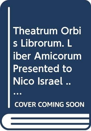 Theatrum Orbis Librorum Liber Amicorum Presented to Nico Israel on the Occasion of His Seventieth Birthday