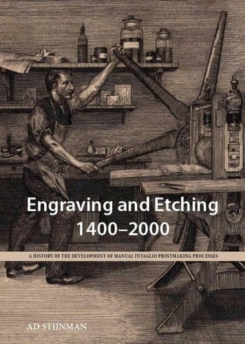 Engraving and Etching, 1400-2000 A History of the Development of Manual Intaglio Printmaking Processes
