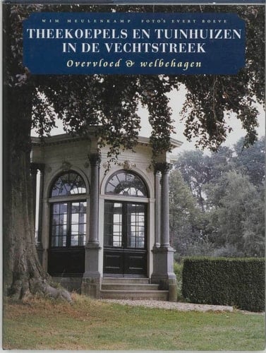 Theekoepels en tuinhuizen in de Vechtstreek overvloed & welbehagen
