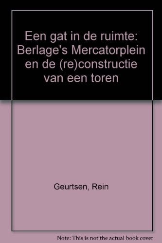 Een gat in de ruimte Berlage's Mercatorplein en de (re)constructie van een toren