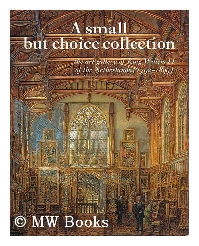 A small but choice collection: The art gallery of King Willem II of the Netherlands (1792-1849)