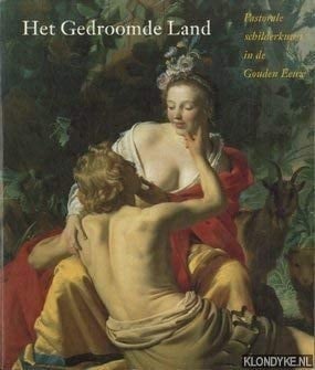 Het gedroomde land: Pastorale schilderkunst in de Gouden Eeuw
