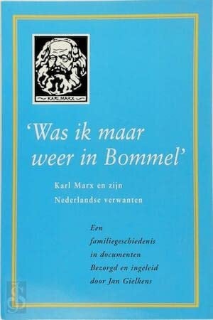 Was ik maar weer in Bommel Karl Marx en zijn Nederlandse verwanten : een familiegeschiedenis in documenten
