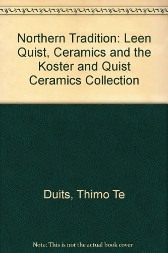 De Noordelijke Traditie Leen Quist, Keramiek & De Keramiekcollectie Koster en Quist