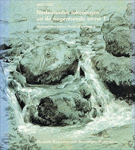 Nederlandse tekeningen uit de negentiende eeuw keuze uit de verzameling van het prentenkabinet Museum Boymans-van Beuningen. 1800-1850