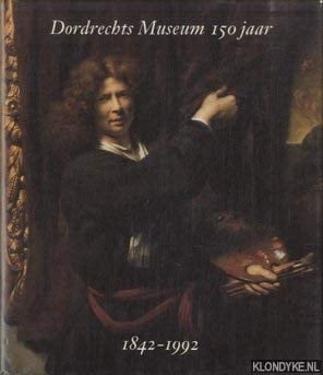 Dordrechts Museum 150 jaar 1842-1992