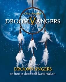 Droomvangers alles over droomvangers en hoe je deze zelf kunt maken : ontdek de geheimen van je dromen en maak deze waar!