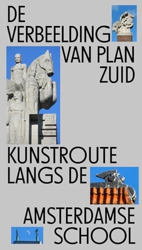 De verbeelding van Plan Zuid Kunstroute langs de Amsterdamse School