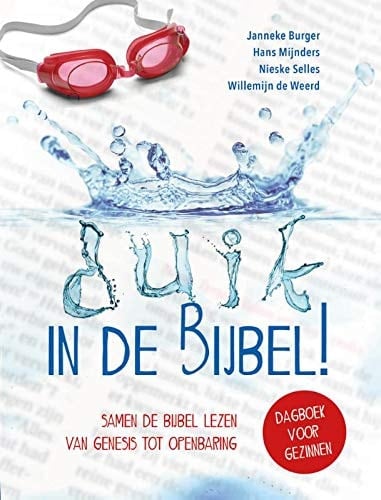 Duik in de Bijbel! samen de Bijbel lezen van Genesis tot Openbaring : dagboek voor gezinnen