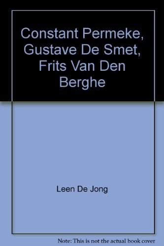 Constant Permeke, Gustave de Smet, Frits Van Den Berghe All the Works in the Collection of the Royal Museum of Fine Arts in Antwerp