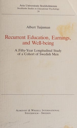 Recurrent Education, Earning and Well Being: A Fifty Year Longitudinal Study of a Cohort of Swedish Men (Stockholm Studies in Educational Psychology)