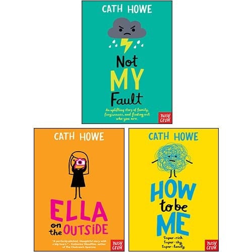 Cath Howe 3 Books Collection Set (Not My Fault, Ella On The Outside, How To Be Me)