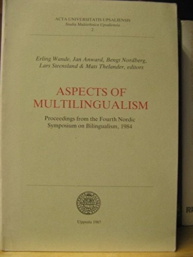 Aspects of multilingualism: Proceedings from the Fourth Nordic Symposium on Bilingualism, 1984 (Acta Universitatis Upsaliensis)
