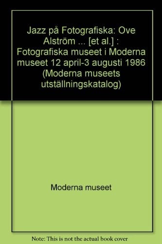 Jazz på fotografiska Ove Alström, Roy DeCarava, Paul Gerhart Dekker... [et al.]