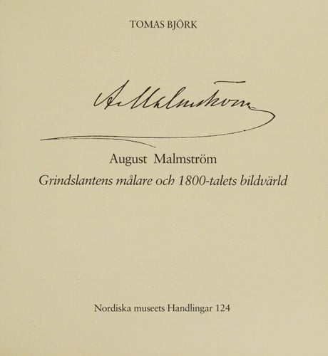 August Malmström Grindslantens målare och 1800-talets bildvärld