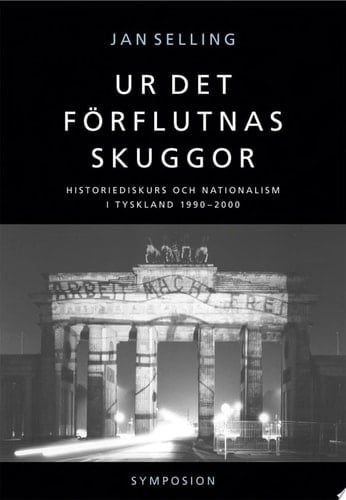Ur det förflutnas skuggor historiediskurs och nationalism i Tyskland 1990-2000