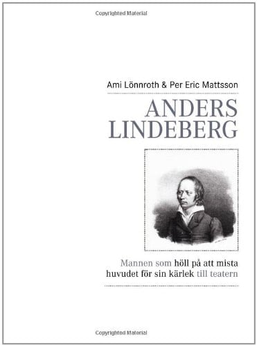 Anders Lindeberg mannen som höll på att mista huvudet för sin kärlek till teatern