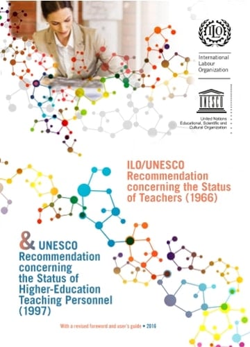 The ILO/UNESCO Recommendation concerning the Status of Teachers (1966) and The UNESCO Recommendation concerning the Status of Higher-education Teaching Personnel (1997) with a revised foreword and user's guide 2016