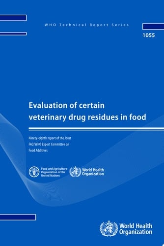 Evaluation of certain veterinary drug residues in food: Ninety-eighth report of the Joint FAO/WHO Expert Committee on Food Additives WHO Technical Report Series, No. 1055.