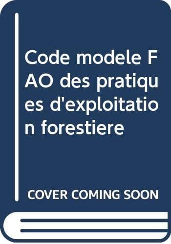 Code modèle FAO des pratiques d'exploitation forestière