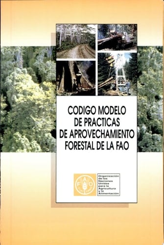 Codigo modelo de practicas de aprovechamiento forestal de la FAO