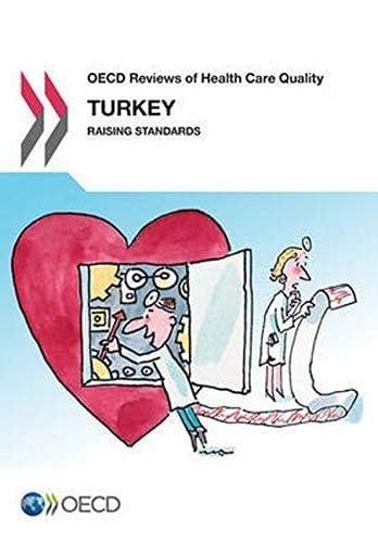 OECD Reviews of Health Care Quality : Turkey 2013 Raising Standards