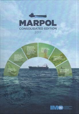 MARPOL Consolidated Edition 2017 Articles, Protocols, Annexes and Unified Interpretations of the International Convention for the Prevention of Pollution from Ships, 1973, as Modified by the 1978 and 1997 Protocols, Incorporating All Amendments in Force on 1 January 2017