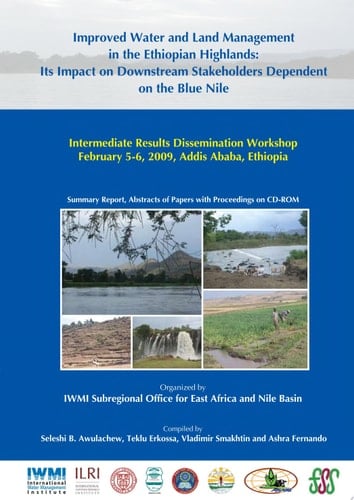 Improved water and land management in the Ethiopian highlands: its impact on downstream stakeholders dependent on the Blue Nile Intermediate Results Dissemination Workshop, February 5-6, 2009, Addis Ababa, Ethiopia