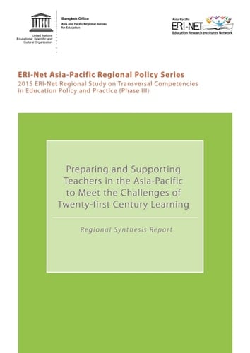 2015 ERI-Net regional study on transversal competencies in education policy and practice (Phase III) Preparing and supporting teachers in the asia pacific to meet the challenges of twenty-first century learning; regional synthesis report