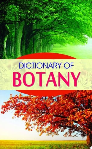 Dictionary of Botany Dictionary of Botany by Anil Mishra: Dictionary of Botany - Understanding Plant Life