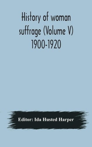 History of Woman Suffrage (Volume V) 1900-1920