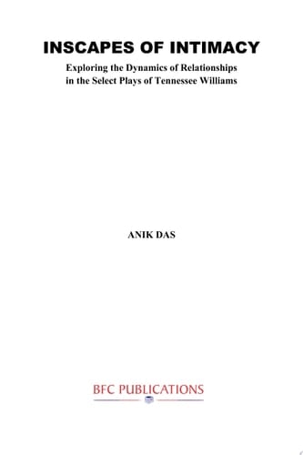 Inscapes of Intimacy: Exploring the Dynamics of Relationships in the Select Plays of Tennessee Williams
