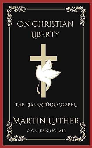 On Christian Liberty: The Liberating Gospel (Grapevine Press)