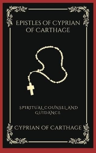 Epistles of Cyprian of Carthage: Spiritual Counsel and Guidance (Grapevine Press)