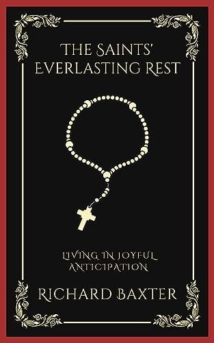 The Saints' Everlasting Rest: Living in Joyful Anticipation (Grapevine Press)