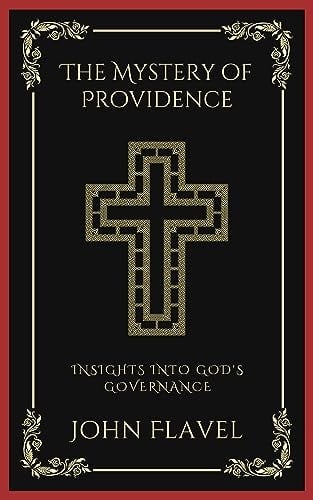 The Mystery of Providence: Insights into God's Governance (Grapevine Press)