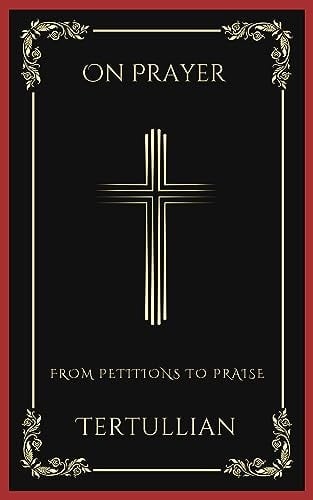 On Prayer: From Petitions to Praise (Grapevine Press)