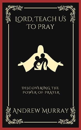 Lord, Teach Us To Pray: Discovering the Power of Prayer (Grapevine Press)